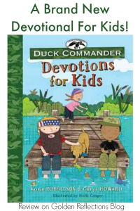 A brand new devotional for kids; Duck Commander Devotions for Kids from Tommy Nelson. www.GoldenReflectionsBlog.com