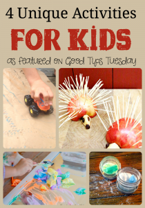 4 unique activities for kids as featured on Good Tips Tuesday.