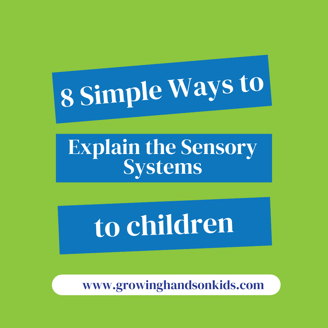 This graphic has a green background with blue text blocks that read, "8 Simple Ways to Explain the Sensory Systems to Children." The font is bold and clear, making it easy to read. At the bottom, there is a website link in a white oval that says "www.growinghandsonkids.com." The design is straightforward and colorful, aimed at engaging parents, teachers, or caregivers who want to learn how to explain sensory systems to children.